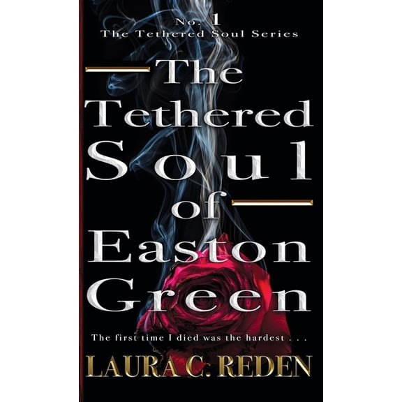 The Tethered Soul of Easton Green: The Tethered Soul Series, (Hardcover)