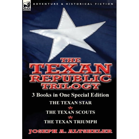 The Texan Republic Trilogy: 3 Books in One Special Edition-The Texan Star, the Texan Scouts, the Texan Triumph, (Hardcover)