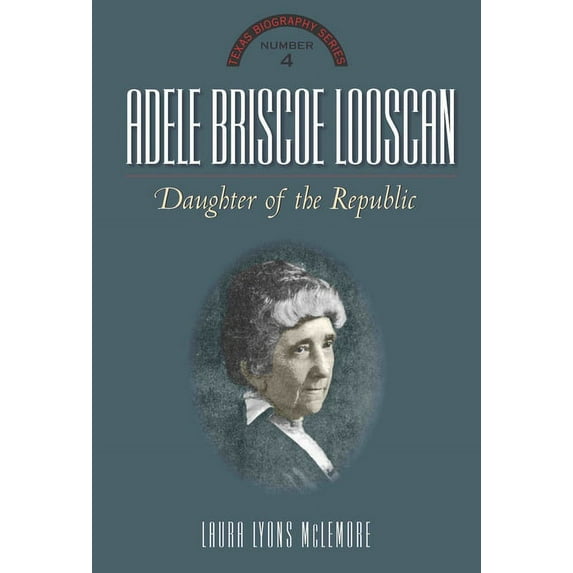 Texas Biography Adele Briscoe Looscan: Daughter of the Republic, (Hardcover)