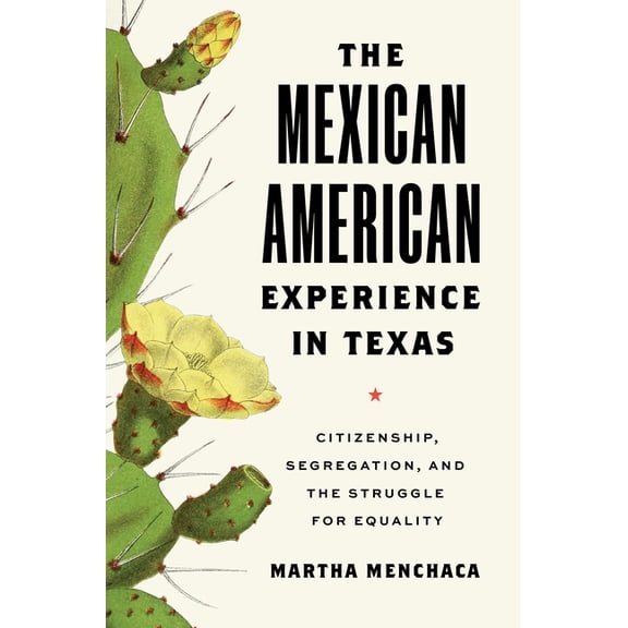 The Texas Bookshelf: The Mexican American Experience in Texas : Citizenship, Segregation, and the Struggle for Equality (Paperback)