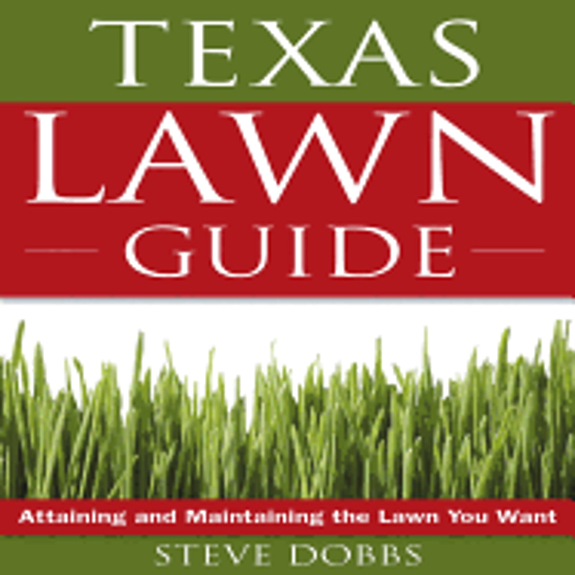 Pre-Owned The Texas Lawn Guide: Attaining and Maintaining the Lawn You Want (Paperback 9781591864233) by Dr. Steve Dobbs, Greg Grant