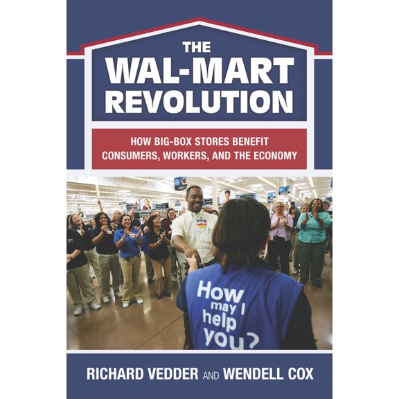 The Wal-Mart Revolution: How Big-Box Stores Benefit Consumers, Workers, and the Economy, (Paperback)