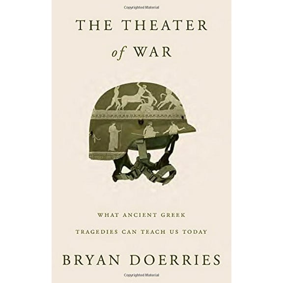 Pre-Owned The Theater of War: What Ancient Greek Tragedies Can Teach Us Today (Hardcover) 0307959457 9780307959454