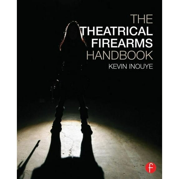 The Theatrical Firearms Handbook, (Paperback)