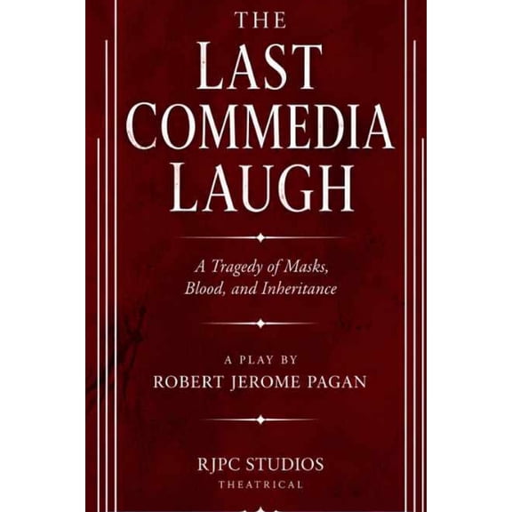 The Theatrical Plays and Screenplays of The Last Commedia Laugh: A Tragedy of Masks, Blood, and Inheritance A Play, (Paperback)