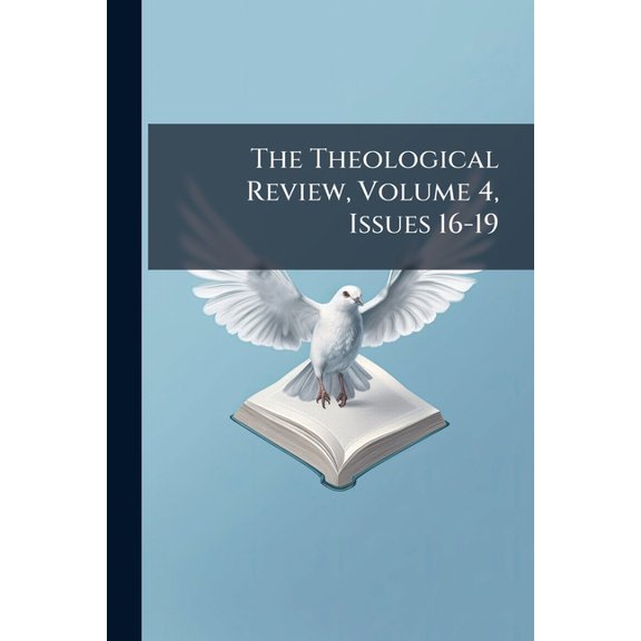 The Theological Review, Volume 4, Issues 16-19 (Paperback)