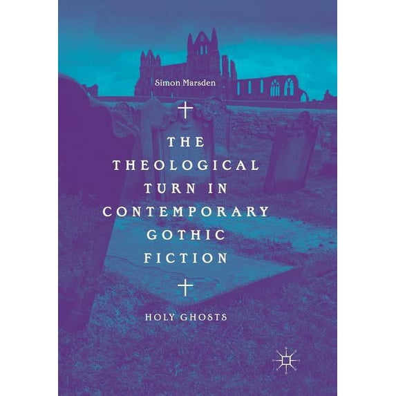 The Theological Turn in Contemporary Gothic Fiction: Holy Ghosts, (Paperback)