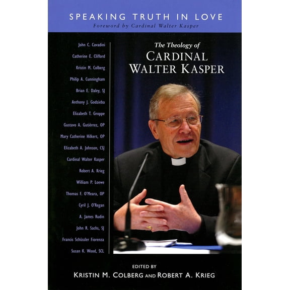 The Theology of Cardinal Walter Kasper: Speaking Truth in Love, (Paperback)