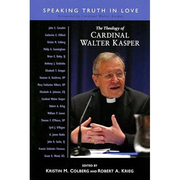 Pre-Owned The Theology of Cardinal Walter Kasper: Speaking Truth in Love (Paperback) 0814683150 9780814683156