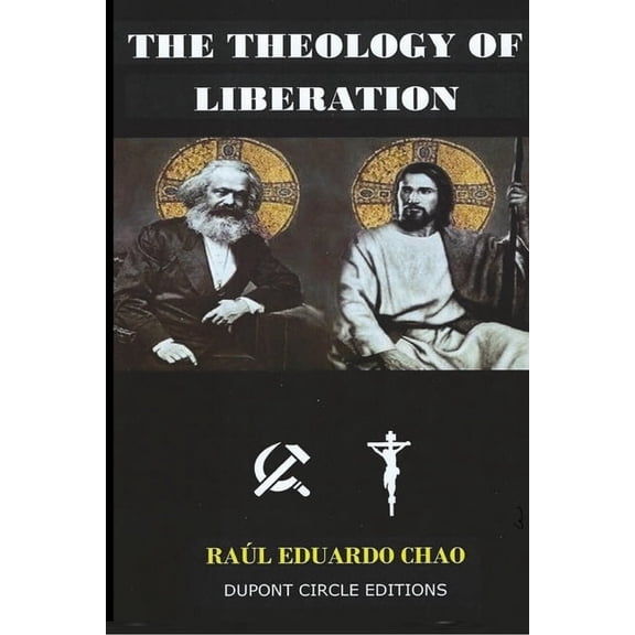 The Theology of Liberation: The Christian-Marxist theological approach seeking the liberation of the poor and the politi, (Paperback)