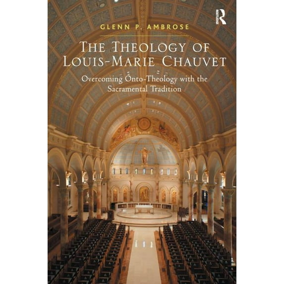 The Theology of Louis-Marie Chauvet: Overcoming Onto-Theology with the Sacramental Tradition, (Paperback)