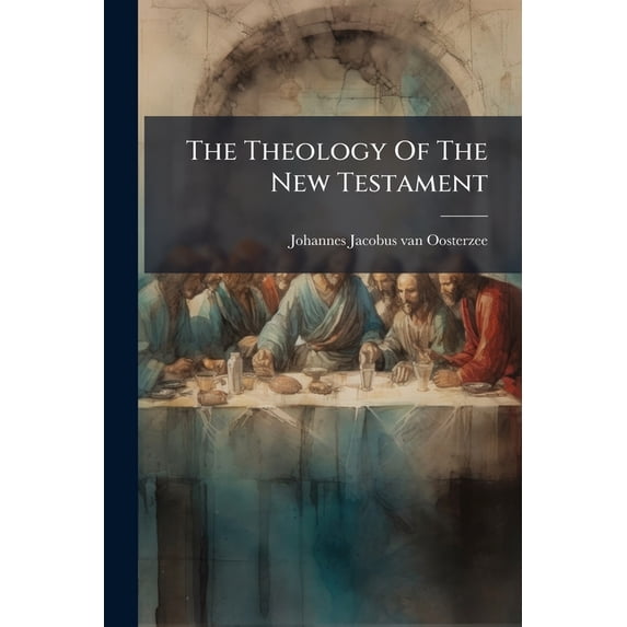 The Theology Of The New Testament : A Manual For University Instruction And Private Study, Volume 7, Part 1 (Paperback)