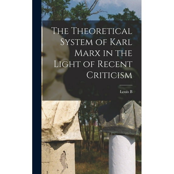 The Theoretical System of Karl Marx in the Light of Recent Criticism (Hardcover)