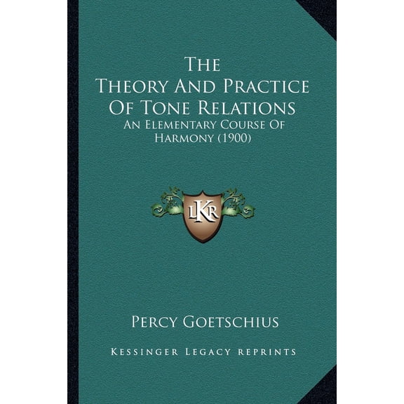 The Theory And Practice Of Tone Relations : An Elementary Course Of Harmony (1900) (Paperback)