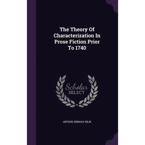 The Theory Of Characterization In Prose Fiction Prior To 1740 (Hardcover)
