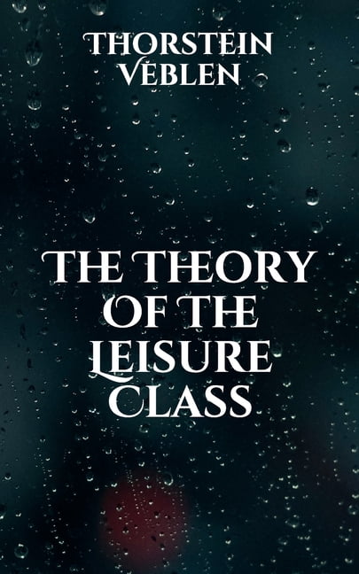 The Theory Of The Leisure Class (Paperback)
