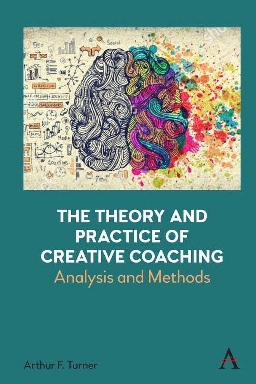 The Theory and Practice of Creative Coaching: Analysis and Methods, (Paperback)