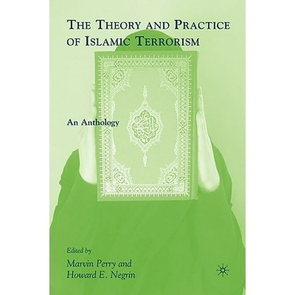 Pre-Owned The Theory and Practice of Islamic Terrorism: An Anthology (Hardcover 9780230606623) by M Perry, Howard E Negrin