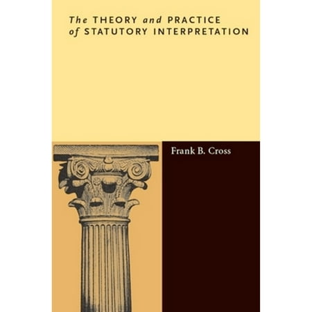 Pre-Owned Theory and Practice of Statutory Interpretation, Hardcover by Cross, Frank B., ISBN 080475912X, ISBN-13 9780804759120