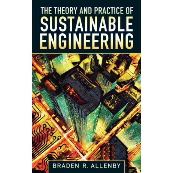 Pre-Owned The Theory and Practice of Sustainable Engineering (Paperback) 0132127997 9780132127998