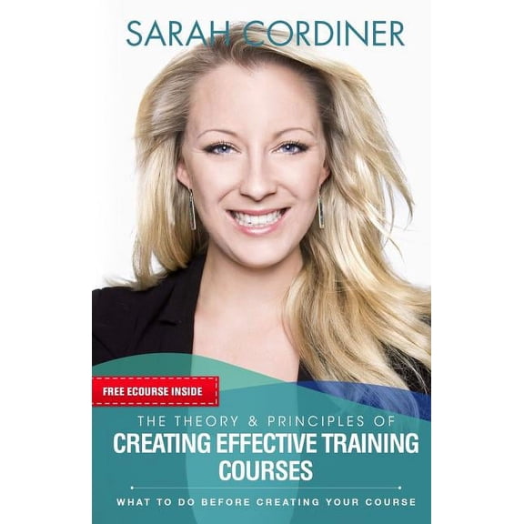 The Theory & Principles of Creating Effective Training Courses: What To Do Before Creating Your Course, (Paperback)