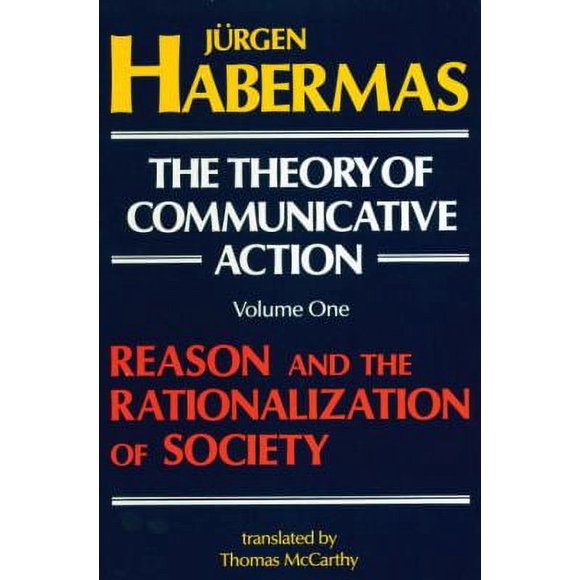 Pre-Owned The Theory of Communicative Action: Volume 1 Vol. 1 : Reason and the Rationalization of Society 9780807015070 Used