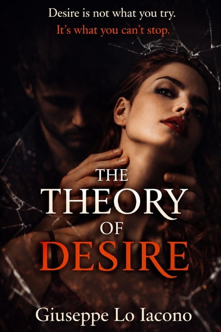 The Theory of Desire: Some desires are stronger than control., (Paperback)