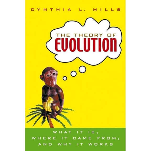 The Theory of Evolution: What It Is, Where It Came From, and Why It Works, (Hardcover)