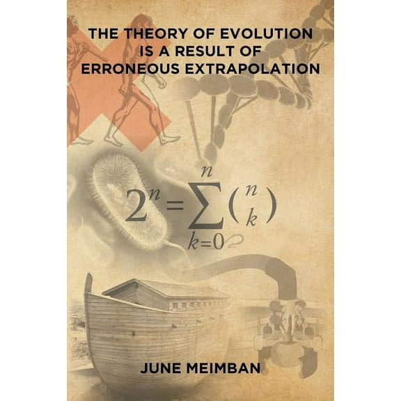 The Theory of Evolution is a Result of Erroneous Extrapolation, (Paperback)