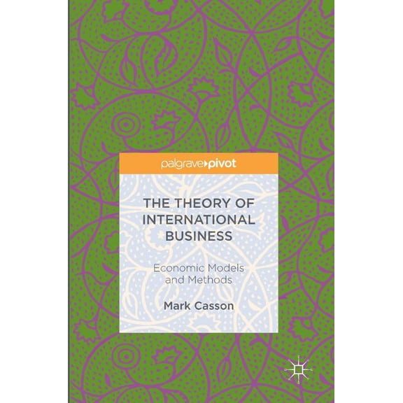 The Theory of International Business: Economic Models and Methods, (Hardcover)