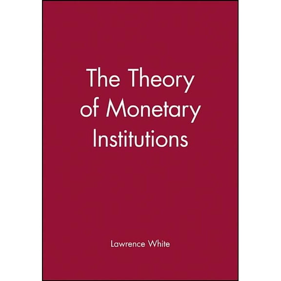 The Theory of Monetary Institutions