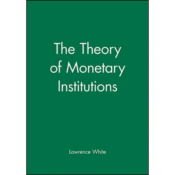 The Theory of Monetary Institutions, (Hardcover)