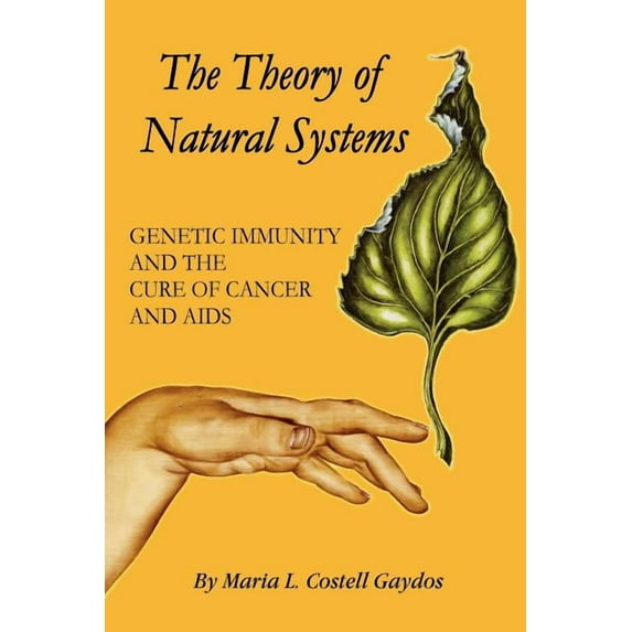 The Theory of Natural Systems: Genetic Immunity and the cure of cancer and AIDS (Paperback) by Maria L Costell Gaydos