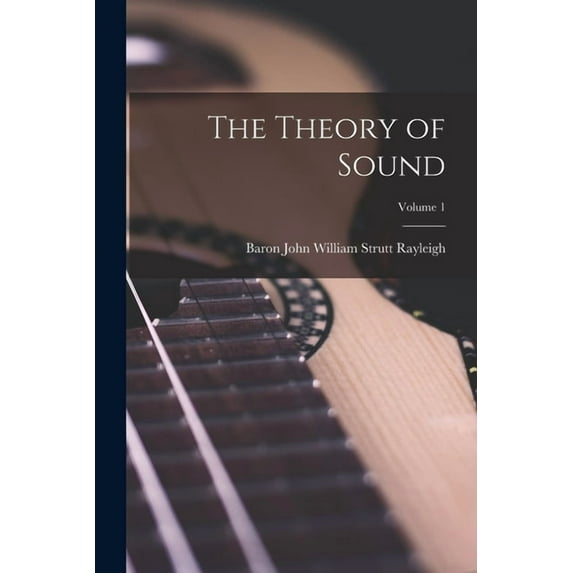 The Theory of Sound; Volume 1 (Paperback)