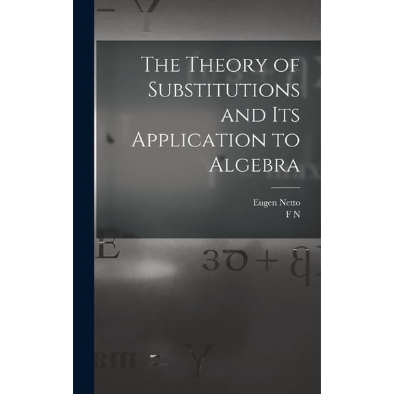 The Theory of Substitutions and its Application to Algebra, (Hardcover)