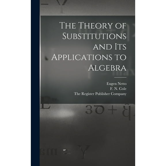 The Theory of Substitutions and its Applications to Algebra (Hardcover)