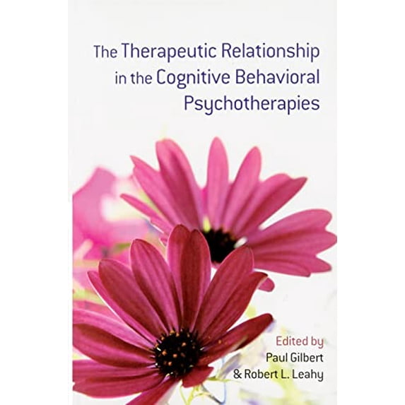 Pre-Owned The Therapeutic Relationship in the Cognitive Behavioral Psychotherapies (Paperback) by Professor Paul Gilbert, Robert L Leahy