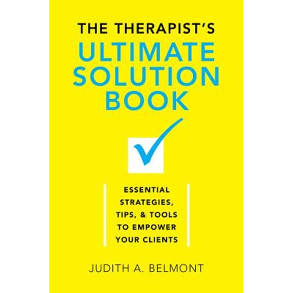 Pre-Owned The Therapist's Ultimate Solution Book: Essential Strategies, Tips & Tools to Empower Your Clients (Hardcover) 0393709884 9780393709889