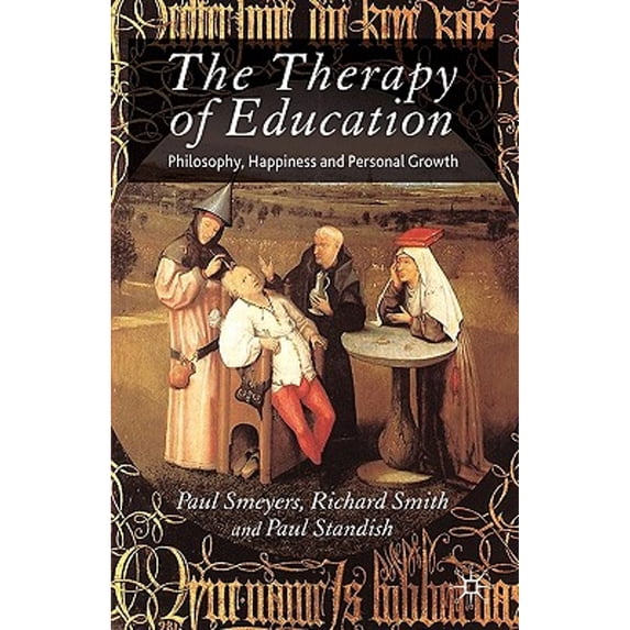 Pre-Owned The Therapy of Education: Philosophy, Happiness and Personal Growth (Paperback 9780230247093) by P Standish, Smeyers, R Smith