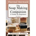 thumbnail image 1 of The Thermal Mermaid Soap Making Companion: Guide for Beginners: 2nd Edition (Paperback), 1 of 1
