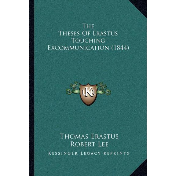 The Theses Of Erastus Touching Excommunication (1844) (Paperback)