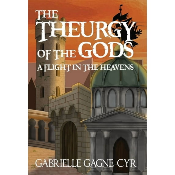 The Theurgy of the Gods A Flight in the Heavens, Book 1, (Hardcover)