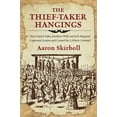 thumbnail image 1 of The Thief-Taker Hangings : How Daniel Defoe, Jonathan Wild, and Jack Sheppard Captivated London and Created the Celebrity Criminal (Paperback), 1 of 1