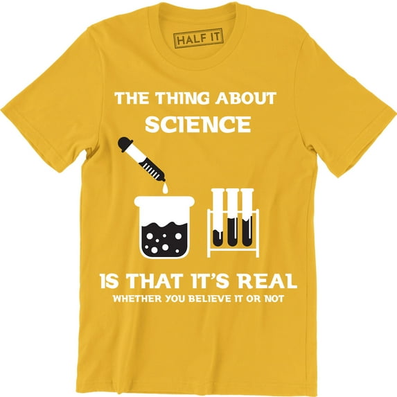 The Thing About Science Is That It Real Whether You Believe It Or Not Men's T-Shirt