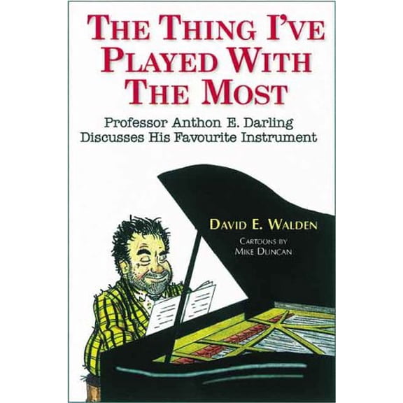 The Thing I've Played with the Most: Professor Anthon E. Darling Discusses His Favourite Instrument (Paperback) by David Walden