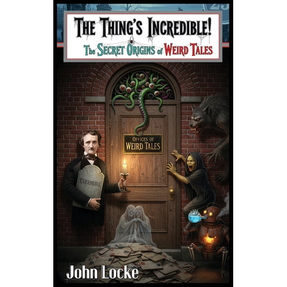 The Thing's Incredible! The Secret Origins of Weird Tales, (Hardcover)