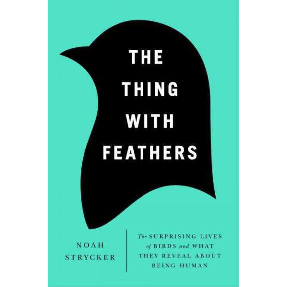 Pre-Owned The Thing with Feathers: The Surprising Lives of Birds and What They Reveal about Being Human (Hardcover) 1594486352 9781594486357