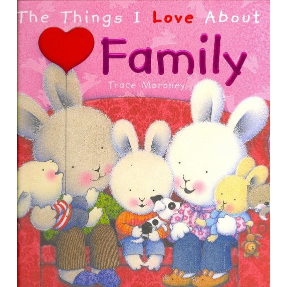 The Things I Love About Family (Hardcover) by Trace Moroney