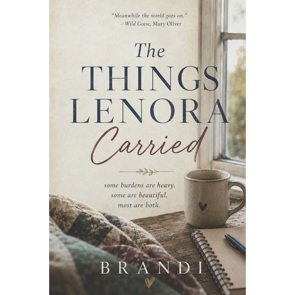 The Things Lenora Carried: Some burdens are heavy. Some are beautiful. Most are both., (Paperback)
