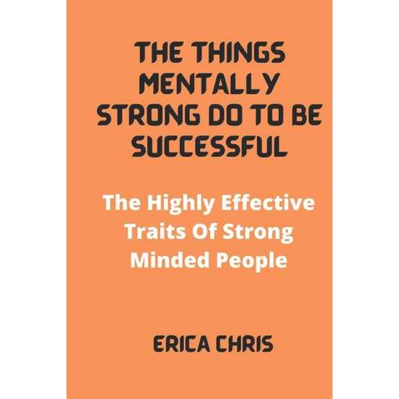 The Things Mentally Strong Do to Be Successful (Paperback)
